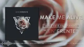 Make Me Alive - (En)Frente