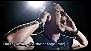Bárány Attila - Be the change