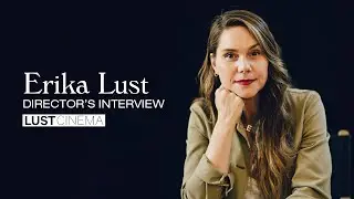 Erika Lust - Director's Interview | Lust Cinema