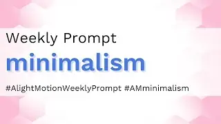 Minimalism - Alight Motion Weekly Prompt
