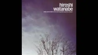 Hiroshi Watanabe – A Klick Records Tribute To The Most Imaginative Japanese Producer (2004)