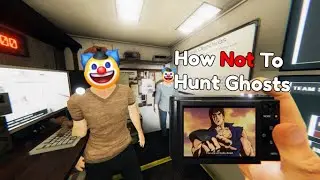 How NOT To Play Phasmophobia