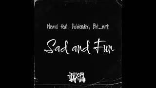 Bbt_mmk - Sad and Fun(feat. Neurol, Disblender)