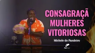 Michele do Pandeiro - Consagração Mulheres Vitoriosas