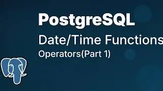 Date Time Functions and Operators in PostgreSQL | Part 1