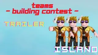TEAMS - THE BUILDING CONTEST TRAILER - Islands - Roblox