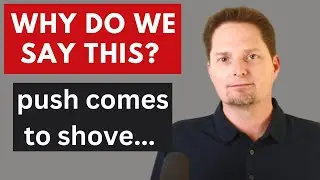 AMERICAN EXPRESSION/PUSH COMES TO SHOVE/VOCABULARY: SHOVE VS. PUSH / TUG VS. TUG ON VS. PULL