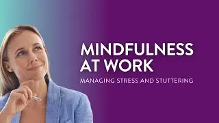 Mindfulness at Work: Managing Stress and Stuttering