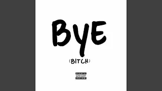 Bye Bitch