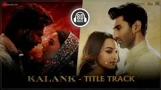 Kalank - Title Track (8D AUDIO) - Kalank | Arijit Singh | Pritam