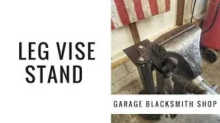 Ep.1 Garage Blacksmith Shop Setup - Leg Vise Stand