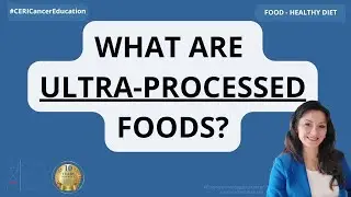 What are Ultra-Processed Foods? | Cancer Education and Research Institute (CERI) #canceredinstitute