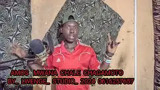 AMOS   MWANA  CHALE  CHAGAMOTO     BY_  LWENGE_  STUDIO_  2024  0616257657