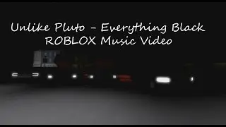 Unlike Pluto - Everything Black ROBLOX Music Video