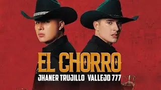 El Chorro - Vallejo 777 x Jhaner Trujillo
