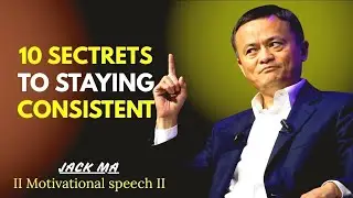 The Power of Consistency | Jack Ma’s Life-Changing Success Plan | Jack Ma Motivation