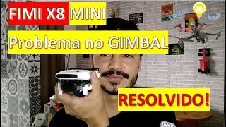 Fimi X8 Mini - Resolvendo um defeito no gimbal!