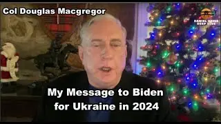 Col Douglas Macgregor: Zelensky Biden Meeting: High Stakes Gamble Likely to Fail