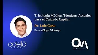 Tricología médica: Técnicas actuales para el cuidado capilar - Dr. Luis Cano