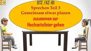 B1 / Goethe / ÖSD / DTZ | Sprechen 3 | Etwas planen | zur Hochzeitsfeier gehen