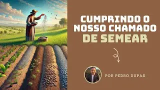CUMPRINDO O NOSSO CHAMADO DE SEMEAR - CÉLULA  - PEDRO DUPAS