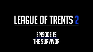 League of Trents 2 Episode 15: The Survivor