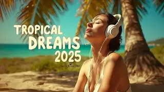 Tropical Dreams 2025 🌴  2H Chill Pop & Summer Dance Premiere