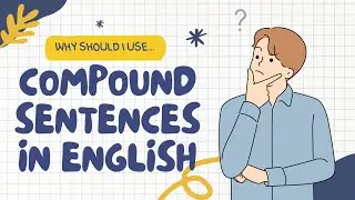 Why Use Compound Sentences? Make Your Writing Flow Smoothly