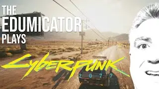 CYBERPUNK 2077  |  Cyberpunk Action RPG  |  The EDUMICATOR Plays  |  Lesson 1