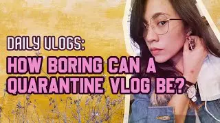 DAILY VLOGS: QUARANTINE LIFE