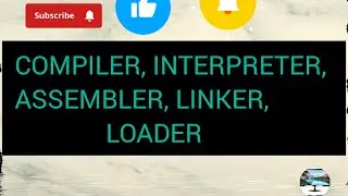 COMPILER,INTERPRETER,LINKER, LOADER, ASSEMBLER@ComputertutorialHH