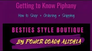 Getting to Know Piphany - How to Shop + Order