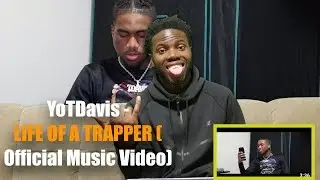 YoTDavis - LIFE OF A TRAPPER (Official Music Video) REACTION