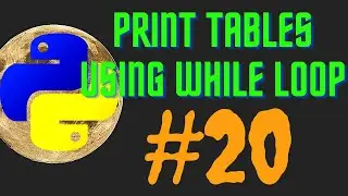 All about Printing Tables in python using while loop - easily explained for beginners #20