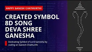 Deva Shree Ganesha (8D Audio) || Creating Symbol of Lord Ganesha by using Code with Song