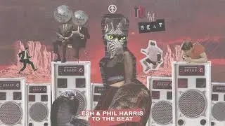 ESH x Phil Harris - To The Beat [OUT NOW|