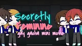 Secretly Feminine | Gay Gacha Mini Movie | made by: kenjiehere