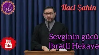 Haci Şahin - Sevginin Gücü - İbrətli Hekayə - 2022