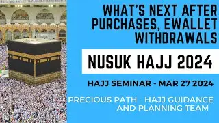 Nusuk Hajj 2024 - What's next after package purchases, E-Wallet withdrawals