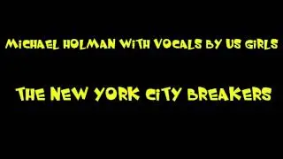 Michael Holman with Vocals by Us Girls - The New York City Breakers