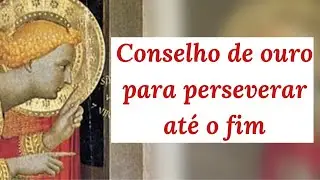 Quem põe este conselho em prática poderá perseverar até o fim