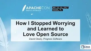 How I Stopped Worrying and Learned to Love Open Source - David Cleary, Progress Software