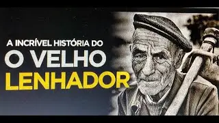 O VELHO LENHADOR