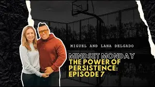 MINDSET MONDAY | EPISODE #7 | THE POWER OF PERSISTENCE