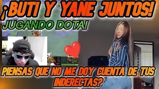 😱BUTI Y YANE JUNTOS JUGANDO DOTA!! 😱 PIENSAS QUE NO ME DOY CUENTA DE TUS INDERECTAS😱