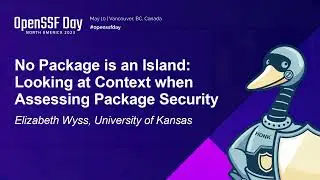No Package is an Island: Looking at Context when Assessing Package Security - Elizabeth Wyss