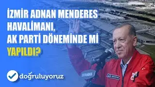 İzmir Adnan Menderes Havalimanı, AK Parti döneminde mi yapıldı?