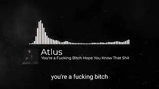 Atlus - you're a Fucking Bitch Hope You Know That Shit | lyrics