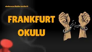 Uluslararası İlişkiler Teorileri 8: Frankfurt Okulu