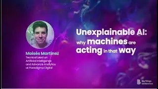Unexplainable AI: Why machines are acting in that way by Moisés Martínez at 